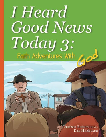 I Heard Good News Today 3: Faith Adventures With God