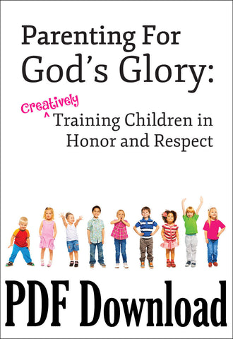 Parenting for God's Glory: Creatively Training Children in Honor and Respect - DOWNLOAD